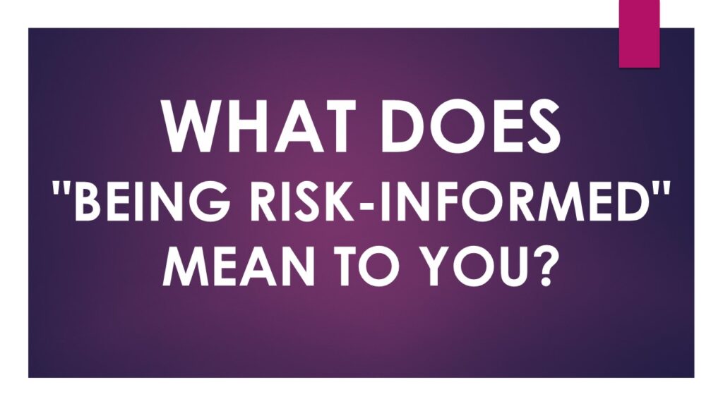 BEING “RISK-INFORMED” IS A NECESSACITY.